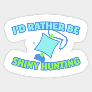 I'd Rather Be Shiny Hunting Sticker